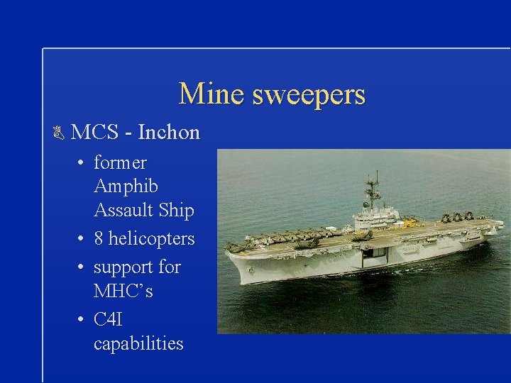 Mine sweepers B MCS - Inchon • former Amphib Assault Ship • 8 helicopters