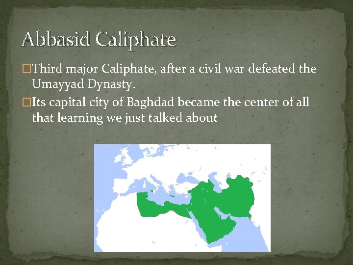 Abbasid Caliphate �Third major Caliphate, after a civil war defeated the Umayyad Dynasty. �Its