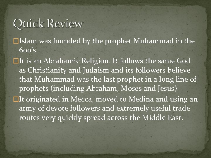 Quick Review �Islam was founded by the prophet Muhammad in the 600’s �It is