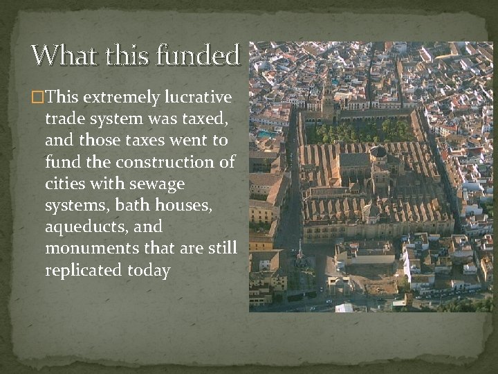 What this funded �This extremely lucrative trade system was taxed, and those taxes went
