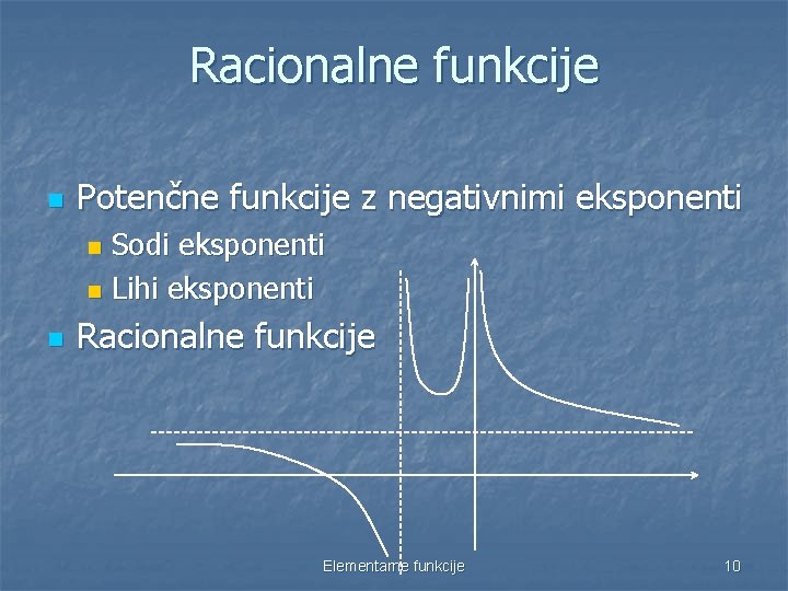 Racionalne funkcije n Potenčne funkcije z negativnimi eksponenti Sodi eksponenti n Lihi eksponenti n