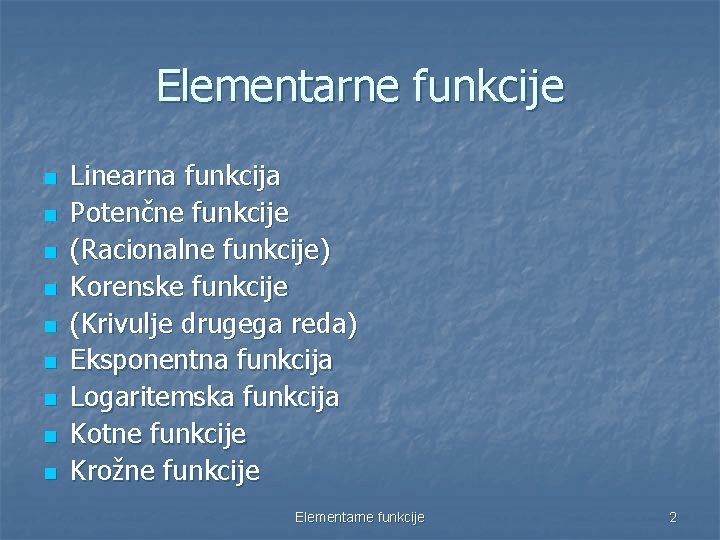 Elementarne funkcije n n n n n Linearna funkcija Potenčne funkcije (Racionalne funkcije) Korenske