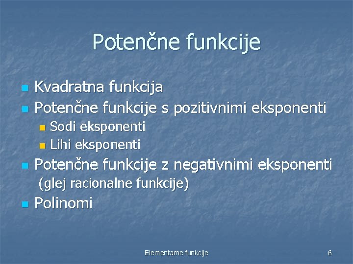 Potenčne funkcije n n Kvadratna funkcija Potenčne funkcije s pozitivnimi eksponenti Sodi eksponenti n