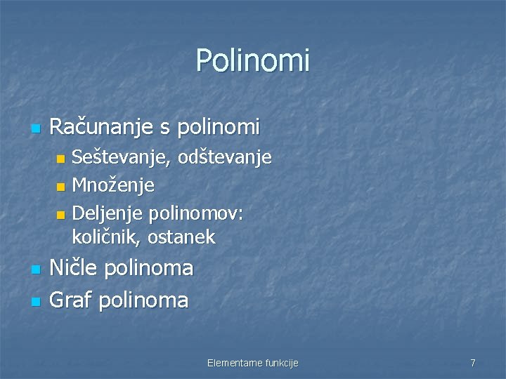 Polinomi n Računanje s polinomi Seštevanje, odštevanje n Množenje n Deljenje polinomov: količnik, ostanek