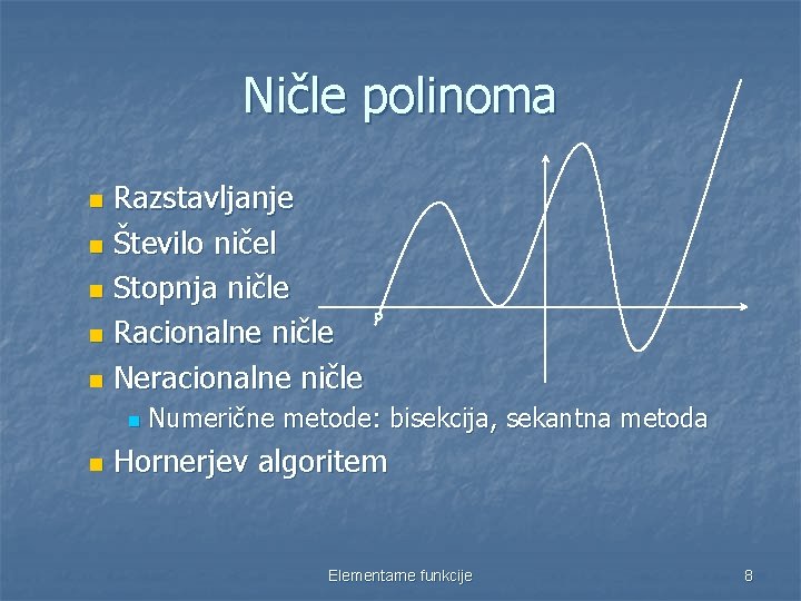 Ničle polinoma Razstavljanje n Število ničel n Stopnja ničle n Racionalne ničle n Neracionalne