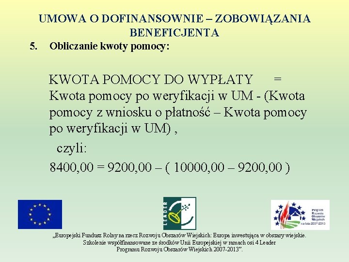 UMOWA O DOFINANSOWNIE – ZOBOWIĄZANIA BENEFICJENTA 5. Obliczanie kwoty pomocy: KWOTA POMOCY DO WYPŁATY