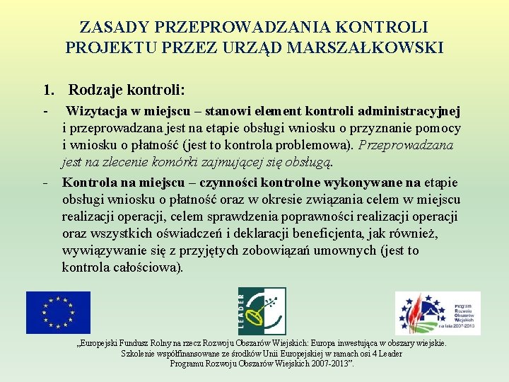 ZASADY PRZEPROWADZANIA KONTROLI PROJEKTU PRZEZ URZĄD MARSZAŁKOWSKI 1. Rodzaje kontroli: - - Wizytacja w