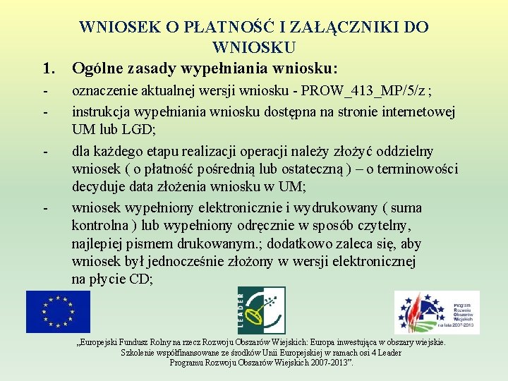 WNIOSEK O PŁATNOŚĆ I ZAŁĄCZNIKI DO WNIOSKU 1. Ogólne zasady wypełniania wniosku: - -