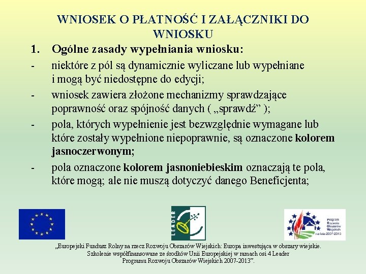 WNIOSEK O PŁATNOŚĆ I ZAŁĄCZNIKI DO WNIOSKU 1. Ogólne zasady wypełniania wniosku: - -