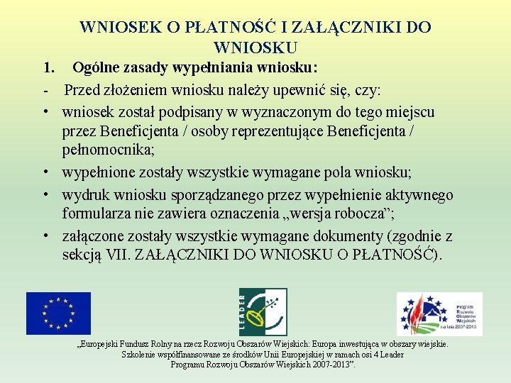 WNIOSEK O PŁATNOŚĆ I ZAŁĄCZNIKI DO WNIOSKU 1. Ogólne zasady wypełniania wniosku: - Przed