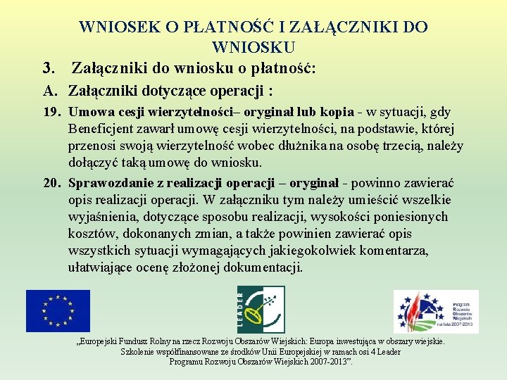 WNIOSEK O PŁATNOŚĆ I ZAŁĄCZNIKI DO WNIOSKU 3. Załączniki do wniosku o płatność: A.