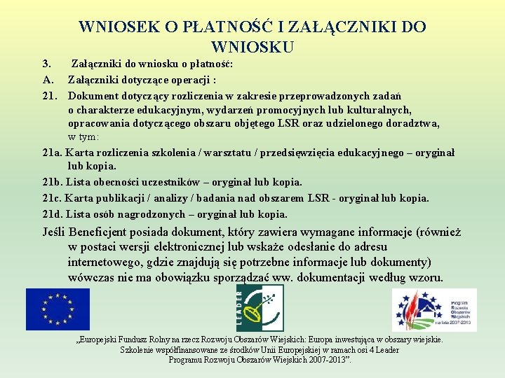 WNIOSEK O PŁATNOŚĆ I ZAŁĄCZNIKI DO WNIOSKU 3. Załączniki do wniosku o płatność: A.