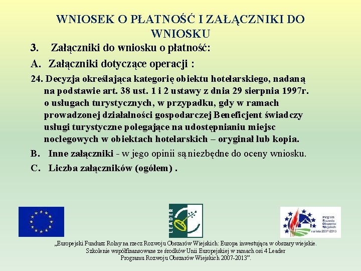 WNIOSEK O PŁATNOŚĆ I ZAŁĄCZNIKI DO WNIOSKU 3. Załączniki do wniosku o płatność: A.