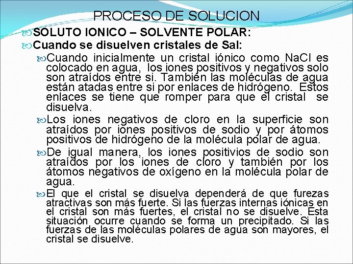 PROCESO DE SOLUCION SOLUTO IONICO – SOLVENTE POLAR: Cuando se disuelven cristales de Sal: PROCESO DE SOLUCION SOLUTO IONICO – SOLVENTE POLAR: Cuando se disuelven cristales de Sal: