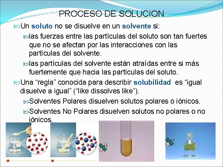 PROCESO DE SOLUCION Un soluto no se disuelve en un solvente si: las fuerzas PROCESO DE SOLUCION Un soluto no se disuelve en un solvente si: las fuerzas