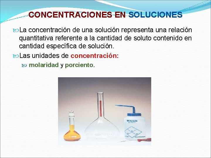 CONCENTRACIONES EN SOLUCIONES La concentración de una solución representa una relación quantitativa referente a CONCENTRACIONES EN SOLUCIONES La concentración de una solución representa una relación quantitativa referente a