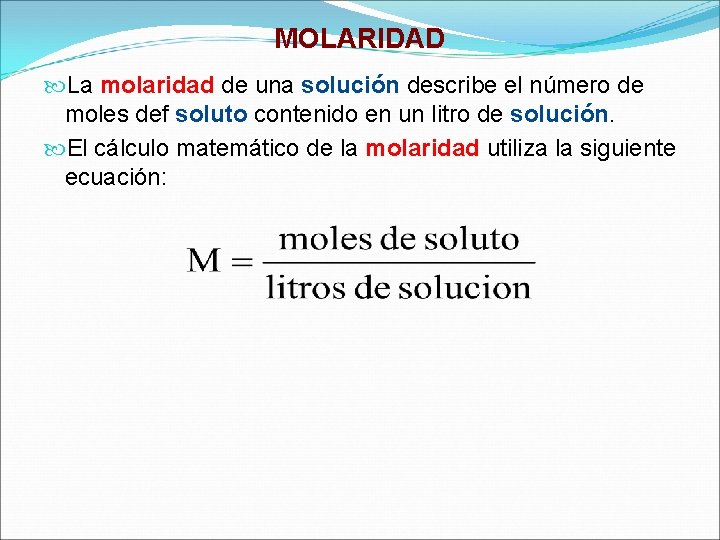 MOLARIDAD La molaridad de una solución describe el número de moles def soluto contenido MOLARIDAD La molaridad de una solución describe el número de moles def soluto contenido