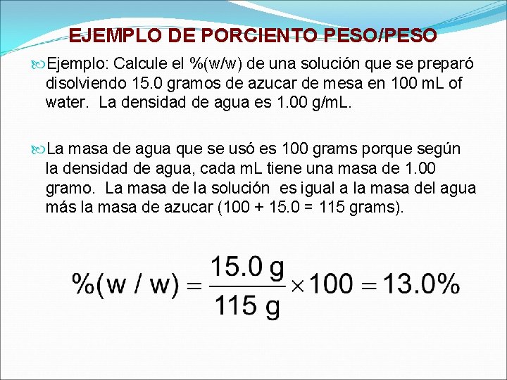 EJEMPLO DE PORCIENTO PESO/PESO Ejemplo: Calcule el %(w/w) de una solución que se preparó EJEMPLO DE PORCIENTO PESO/PESO Ejemplo: Calcule el %(w/w) de una solución que se preparó