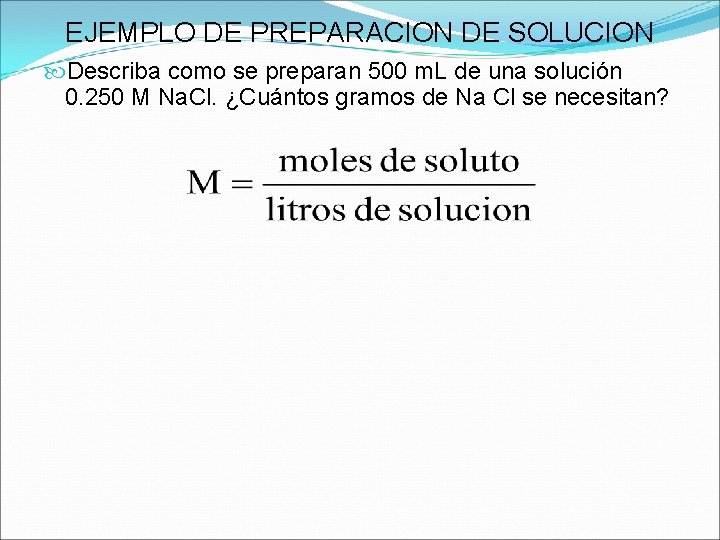 EJEMPLO DE PREPARACION DE SOLUCION Describa como se preparan 500 m. L de una EJEMPLO DE PREPARACION DE SOLUCION Describa como se preparan 500 m. L de una
