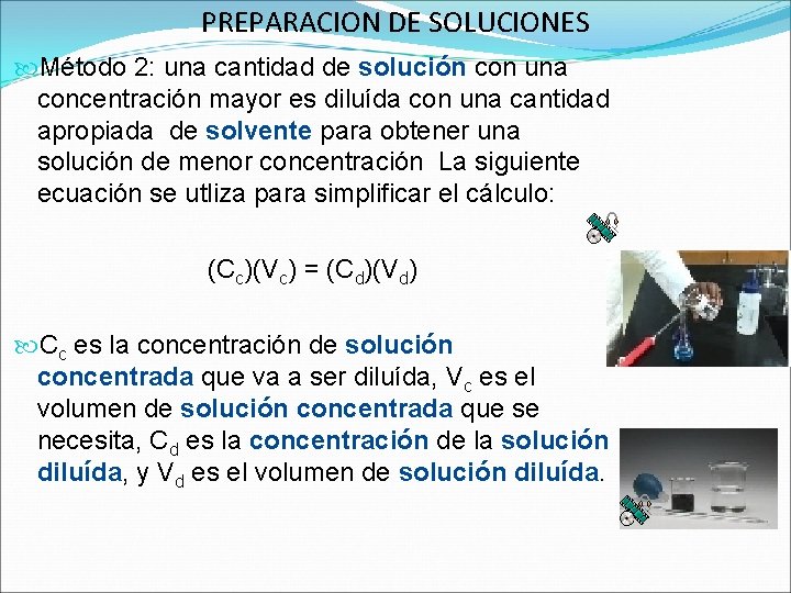 PREPARACION DE SOLUCIONES Método 2: una cantidad de solución con una concentración mayor es PREPARACION DE SOLUCIONES Método 2: una cantidad de solución con una concentración mayor es
