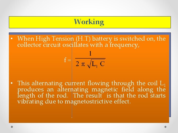 Working • When High Tension (H. T) battery is switched on, the collector circuit