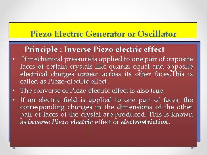 Piezo Electric Generator or Oscillator Principle : Inverse Piezo electric effect If mechanical pressure