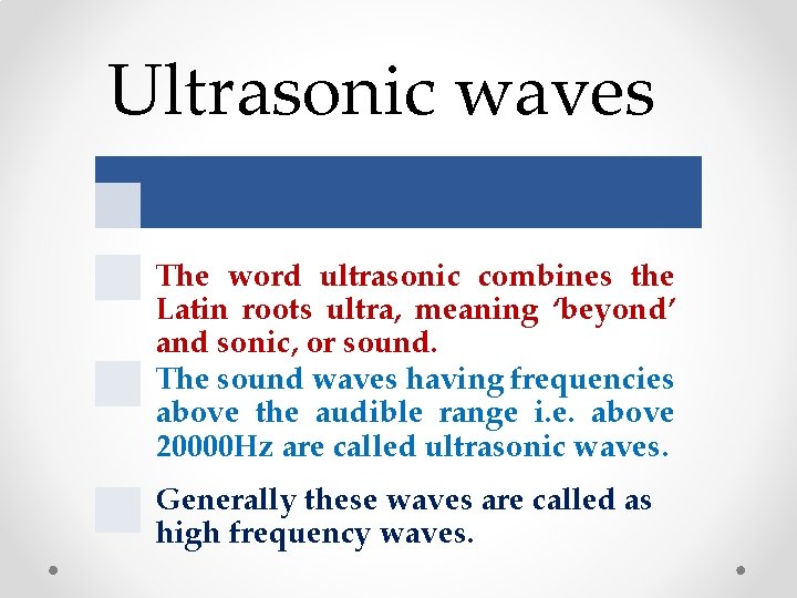 Ultrasonic waves The word ultrasonic combines the Latin roots ultra, meaning ‘beyond’ and sonic,