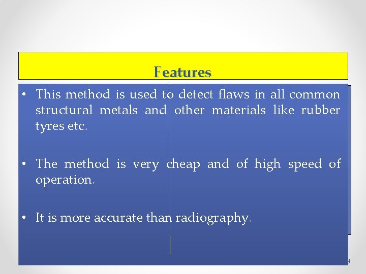 Features • This method is used to detect flaws in all common structural metals