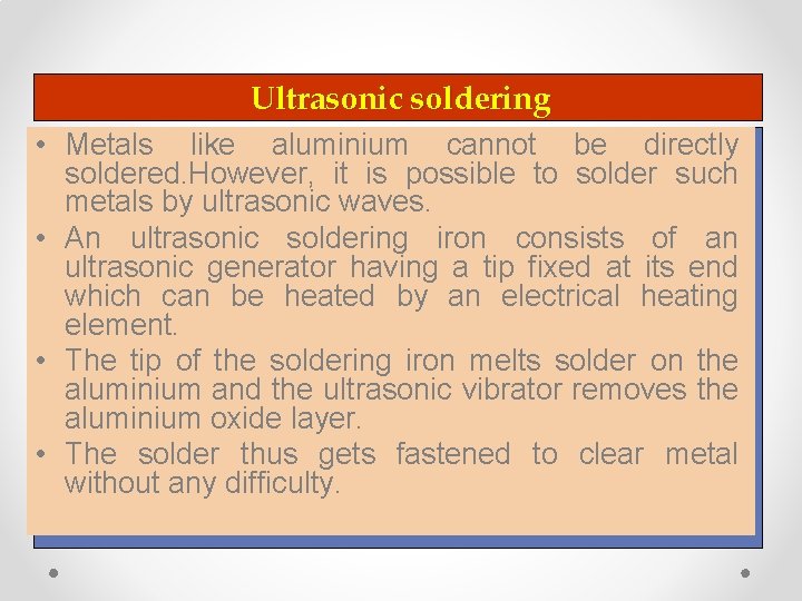 Ultrasonic soldering • Metals like aluminium cannot be directly soldered. However, it is possible