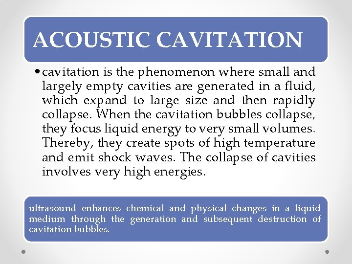 ACOUSTIC CAVITATION • cavitation is the phenomenon where small and largely empty cavities are