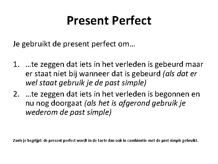 Present Perfect Je gebruikt de present perfect om… 1. …te zeggen dat iets in