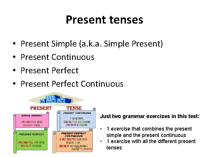 Present tenses • • Present Simple (a. k. a. Simple Present) Present Continuous Present