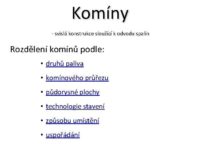 Komíny - svislá konstrukce sloužící k odvodu spalin Rozdělení komínů podle: • druhů paliva Komíny - svislá konstrukce sloužící k odvodu spalin Rozdělení komínů podle: • druhů paliva