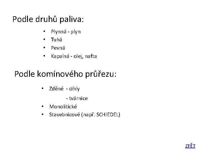 Podle druhů paliva: • • Plynná - plyn Tuhá Pevná Kapalná - olej, nafta Podle druhů paliva: • • Plynná - plyn Tuhá Pevná Kapalná - olej, nafta