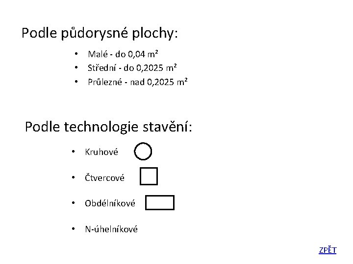 Podle půdorysné plochy: • Malé - do 0, 04 m² • Střední - do Podle půdorysné plochy: • Malé - do 0, 04 m² • Střední - do