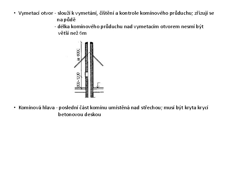 • Vymetací otvor - slouží k vymetání, čištění a kontrole komínového průduchu; zřizují • Vymetací otvor - slouží k vymetání, čištění a kontrole komínového průduchu; zřizují