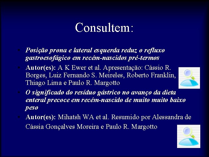 Consultem: • Posição prona e lateral esquerda reduz o refluxo gastroesofágico em recém-nascidos pré-termos