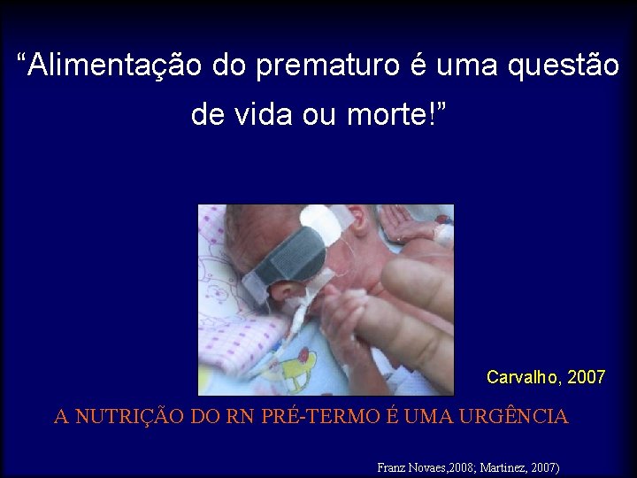 “Alimentação do prematuro é uma questão de vida ou morte!” Carvalho, 2007 A NUTRIÇÃO