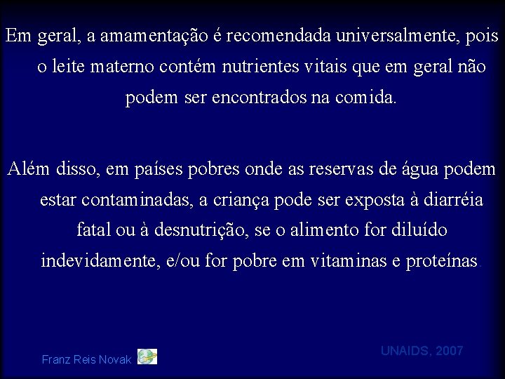 Em geral, a amamentação é recomendada universalmente, pois o leite materno contém nutrientes vitais