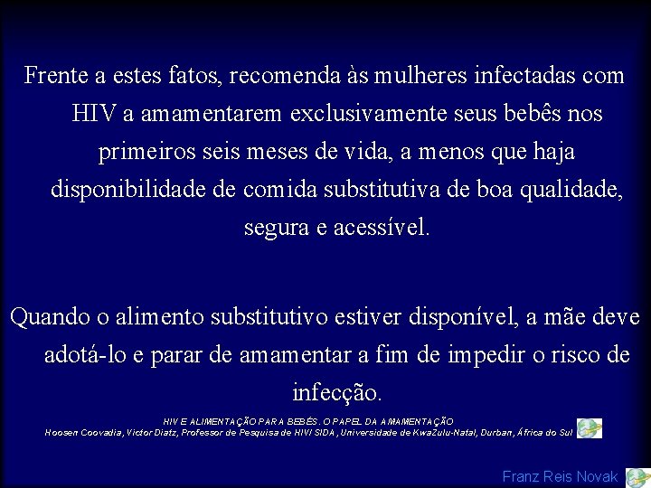 Frente a estes fatos, recomenda às mulheres infectadas com HIV a amamentarem exclusivamente seus