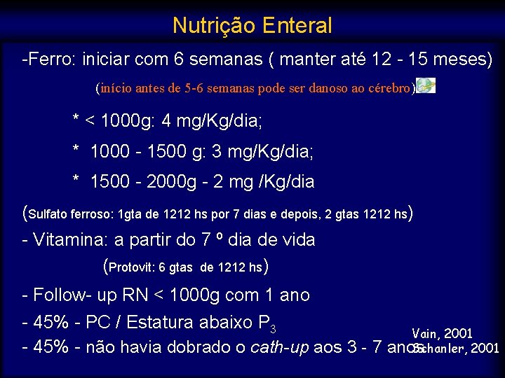 Nutrição Enteral -Ferro: iniciar com 6 semanas ( manter até 12 - 15 meses)