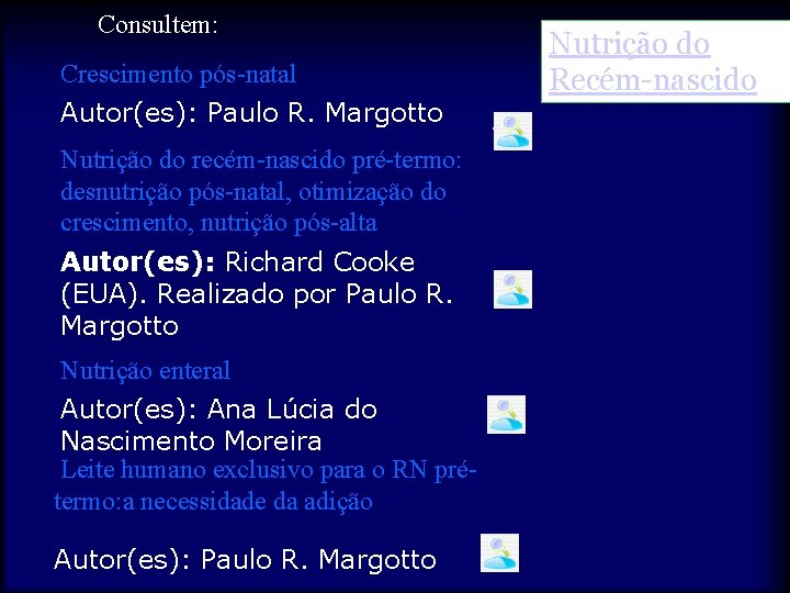 Consultem: Crescimento pós-natal Autor(es): Paulo R. Margotto Nutrição do recém-nascido pré-termo: desnutrição pós-natal, otimização