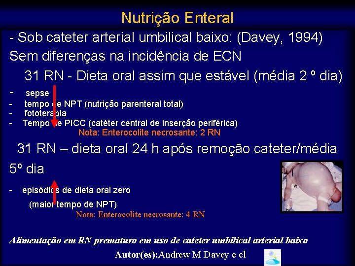 Nutrição Enteral - Sob cateter arterial umbilical baixo: (Davey, 1994) Sem diferenças na incidência
