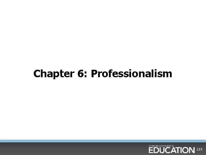 Chapter 6: Professionalism 133 