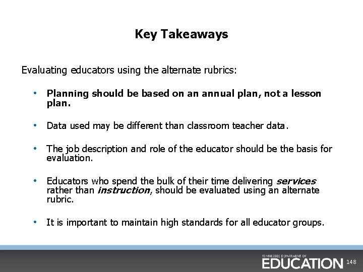 Key Takeaways Evaluating educators using the alternate rubrics: • Planning should be based on