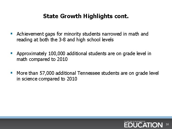 State Growth Highlights cont. § Achievement gaps for minority students narrowed in math and