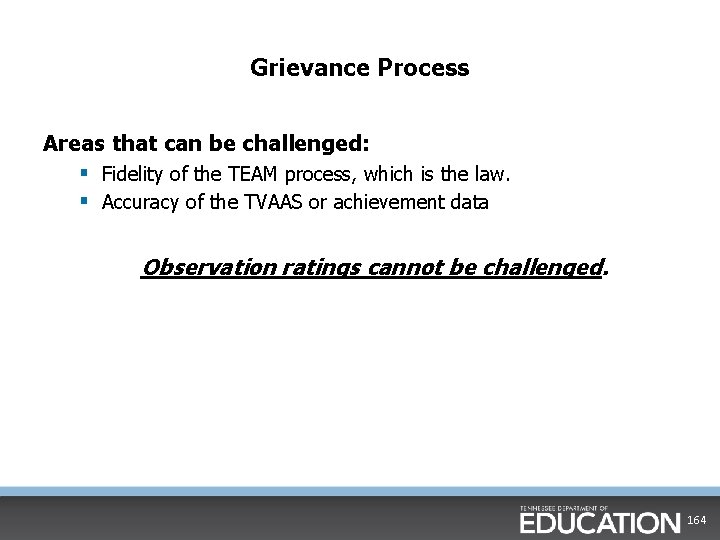 Grievance Process Areas that can be challenged: § Fidelity of the TEAM process, which