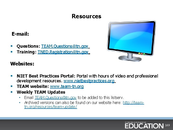 Resources E-mail: § Questions: TEAM. Questions@tn. gov § Training: TNED. Registration@tn. gov Websites: §