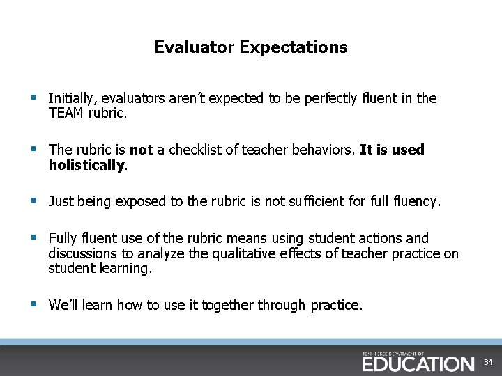 Evaluator Expectations § Initially, evaluators aren’t expected to be perfectly fluent in the TEAM