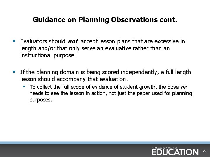 Guidance on Planning Observations cont. § Evaluators should not accept lesson plans that are